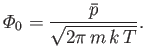 $\displaystyle {\mit\Phi}_0=\frac{\bar{p}}{\sqrt{2\pi m k T}}.$