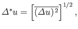 $\displaystyle {\mit\Delta}^\ast u = \left[\overline{({\mit\Delta} u)^{ 2}}\right]^{1/2},$