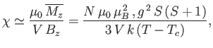 $\displaystyle \chi \simeq \frac{\mu_0 \overline{M_z}}{V B_z} =\frac{N \mu_0 \mu_B^{ 2} ,g^{ 2} S (S+1)}{3 V k (T-T_c)},$