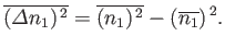 $\displaystyle \overline{({\mit\Delta} n_1)^{ 2}}= \overline{(n_1)^{ 2}} - (\overline{n_1})^{ 2}.$