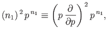 $\displaystyle (n_1)^{ 2}  p^{ n_1} \equiv \left(p \frac{\partial}{\partial p}\right)^{ 2} p^{ n_1},$