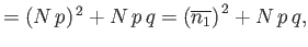 $\displaystyle = (N p)^{ 2} + N p q = \left(\overline{n_1}\right)^{ 2} + N p q,$