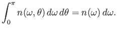 $\displaystyle \int_0^\pi n(\omega, \theta) d\omega d\theta = n(\omega)  d\omega.$
