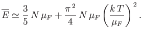 $\displaystyle \overline{E}\simeq \frac{3}{5} N \mu_F + \frac{\pi^{ 2}}{4} N \mu_F\left(\frac{k T}{\mu_F}\right)^{ 2}.$