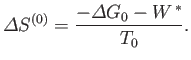 $\displaystyle {\mit\Delta} S^{(0)} = \frac{-{\mit\Delta}G_0-W^{ \ast}}{T_0}.$