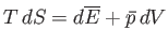 $\displaystyle T dS = d\overline{E} +\bar{p} dV$