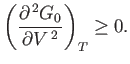 $\displaystyle \left(\frac{\partial^{ 2} G_0}{\partial V^{ 2}}\right)_T\geq 0.$