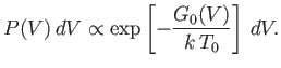 $\displaystyle P(V)  dV \propto \exp\left[-\frac{G_0(V)}{k T_0}\right] dV.$