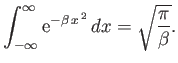 $\displaystyle \int_{-\infty}^{\infty} {\rm e}^{-\beta x^{ 2}} dx = \sqrt{\frac{\pi}{\beta}}.
$