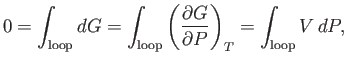 $\displaystyle 0=\int_{\rm loop} dG =\int_{\rm loop}\left(\frac{\partial G}{\partial P}\right)_T=\int_{\rm loop} V dP,$