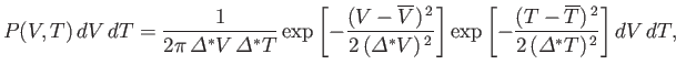 $\displaystyle P(V, T) dV dT = \frac{1}{2\pi {\mit\Delta}^\ast V {\mit\Delta...
...t[-\frac{(T-\overline{T})^{ 2}}{2 ({\mit\Delta}^\ast T)^{ 2}}\right]dV dT,
$