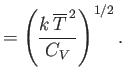 $\displaystyle =\left(\frac{k \overline{T}^{ 2}}{C_V}\right)^{1/2}.$