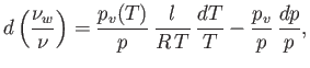 $\displaystyle d\left(\frac{\nu_w}{\nu}\right) = \frac{p_v(T)}{p} \frac{l}{R T} \frac{dT}{T} - \frac{p_v}{p} \frac{dp}{p},
$