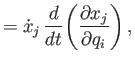 $\displaystyle = \dot{x}_j \frac{d}{dt}\!\left(\frac{\partial x_j}{\partial q_i}\right),$