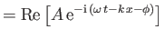 $\displaystyle ={\rm Re}\left[A {\rm e}^{-{\rm i} (\omega t-k x-\phi)}\right]$
