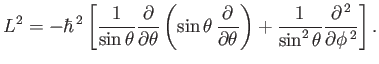 $\displaystyle L^2 = -\hbar^{ 2}\left[\frac{1}{\sin\theta}\frac{\partial}{\part...
...ight) + \frac{1}{\sin^2\theta}\frac{\partial^{ 2}}{\partial\phi^{ 2}}\right].$