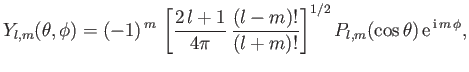 $\displaystyle Y_{l,m}(\theta,\phi) =(-1)^{ m}  \left[\frac{2 l+1}{4\pi} \frac{(l-m)!}{(l+m)!}\right]^{1/2} P_{l,m}(\cos\theta) {\rm e}^{ {\rm i} m \phi},$