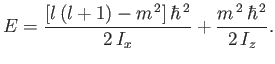 $\displaystyle E = \frac{[l (l+1)-m^{ 2}] \hbar^{ 2}}{2 I_x} + \frac{m^{ 2} \hbar^{ 2}}{2 I_z}.$