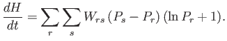 $\displaystyle \frac{d H}{dt} = \sum_r\sum_s W_{rs}  (P_s-P_r) (\ln P_r +1).$