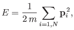 $\displaystyle E = \frac{1}{2 m}\sum_{i=1,N}{\bf p}_i^{ 2},$