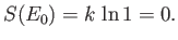 $\displaystyle S(E_0) = k \ln 1 = 0.$
