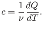 $\displaystyle c = \frac{1}{\nu} \frac{{\mathchar'26\mkern-11mud}Q}{dT}.$