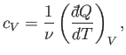 $\displaystyle c_V = \frac{1}{\nu}\left(\frac{{\mathchar'26\mkern-11mud}Q}{dT}\right)_V,$
