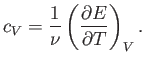 $\displaystyle c_V = \frac{1}{\nu}\left(\frac{\partial E}{\partial T}\right)_V.$