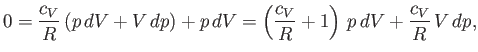 $\displaystyle 0 = \frac{c_V}{R}  (p dV + V dp) + p  dV = \left(\frac{c_V}{R} + 1\right)  p  dV +\frac{c_V}{R}  V dp,$