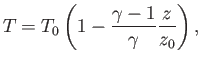 $\displaystyle T = T_0 \left(1 - \frac{\gamma -1}{\gamma} \frac{z}{z_0} \right),$