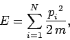 \begin{displaymath}
E = \sum_{i=1}^N \frac{ p_i^{~2}}{2\,m},
\end{displaymath}