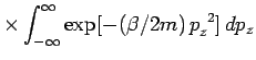 $\displaystyle \times \int_{-\infty}^{\infty}\exp[-(\beta/2m)\,p_z^{~2}]\,dp_z$