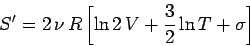\begin{displaymath}
S' = 2\,\nu\, R \left[\ln 2\,V + \frac{3}{2} \ln T + \sigma\right]
\end{displaymath}