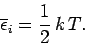 \begin{displaymath}
\overline{\epsilon}_i = \frac{1}{2}\, k\, T.
\end{displaymath}