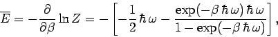 \begin{displaymath}
\overline{E} = - \frac{\partial}{\partial \beta} \ln Z = -
\...
...omega)\,\hbar\,\omega}
{1-\exp(-\beta\,\hbar\,\omega)}\right],
\end{displaymath}