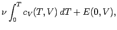 $\displaystyle \nu \int_0^T c_V(T, V)\, dT + E(0,V),$