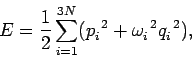 \begin{displaymath}
E = \frac{1}{2}\sum_{i=1}^{3 N} (p_i^{~2} + \omega_i^{~2} q_i^{~2}),
\end{displaymath}