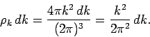 \begin{displaymath}
\rho_k \,dk = \frac{4\pi k^2\,dk}{(2\pi)^3} = \frac{k^2}{2 \pi^2} \,dk.
\end{displaymath}