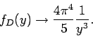 \begin{displaymath}
f_D(y) \rightarrow \frac{4\pi^4}{5} \frac{1}{y^3}.
\end{displaymath}
