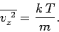 \begin{displaymath}
\overline{v_z^{~2}} = \frac{k\,T}{m}.
\end{displaymath}