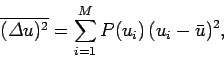 \begin{displaymath}
\overline{({\mit\Delta} u)^2} = \sum_{i=1}^M P(u_i)\,(u_i - \bar{u})^2,
\end{displaymath}