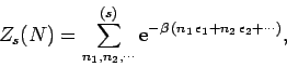 \begin{displaymath}
Z_s(N) = \sum_{n_1,n_2,\cdots}^{(s)}
{\rm e}^{-\beta\,(n_1\,\epsilon_1+n_2\,\epsilon_2+
\cdots)},
\end{displaymath}