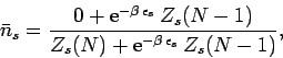 \begin{displaymath}
\bar{n}_s = \frac{0 + {\rm e}^{-\beta\,\epsilon_s}\,Z_s(N-1)}
{Z_s(N) + {\rm e}^{-\beta\,\epsilon_s}\,Z_s(N-1)},
\end{displaymath}