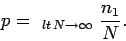 \begin{displaymath}
p= ~_{lt\,N\rightarrow\infty~}\frac{n_1}{N}.
\end{displaymath}