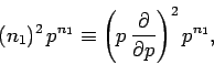 \begin{displaymath}
(n_1)^2 \,p^{n_1} \equiv \left(p\,\frac{\partial}{\partial p}\right)^2 p^{n_1},
\end{displaymath}