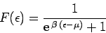 \begin{displaymath}
F(\epsilon) = \frac{1}{{\rm e}^{\,\beta\,(\epsilon-\mu)} + 1}
\end{displaymath}