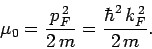 \begin{displaymath}
\mu_0 = \frac{p_F^{\,2}}{2\,m} = \frac{\hbar^2\,k_F^{\,2}}{2\,m}.
\end{displaymath}
