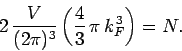 \begin{displaymath}
2\,\frac{V}{(2\pi)^3}\left(\frac{4}{3}\,\pi\,k_F^{\,3}\right) = N.
\end{displaymath}