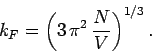\begin{displaymath}
k_F = \left(3\,\pi^2\,\frac{N}{V}\right)^{1/3}.
\end{displaymath}