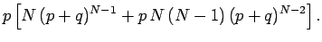 $\displaystyle p\left[N\,(p+q)^{N-1}+p\,N\,(N-1)\,(p+q)^{N-2}\right].$
